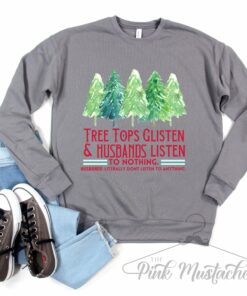 Comfort Colors, Bella Canvas, Or Gildan Brand Tree Tops Glisten And Husbands Listen – To Nothing- Literally Don’t Listen To Anything Comfort Colors, Bella Canvas, Or Gildan Brand Tree Tops Glisten And Husbands Listen – To Nothing- Literally Don’t Listen To Anything