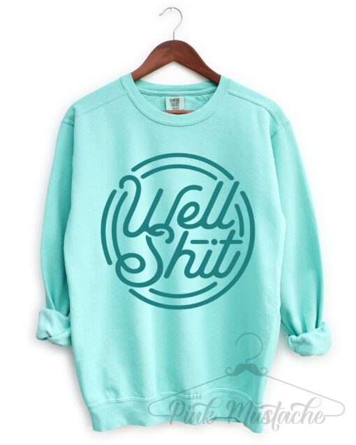 Comfort Colors Chalky Mint Well Shit Sweatshirt