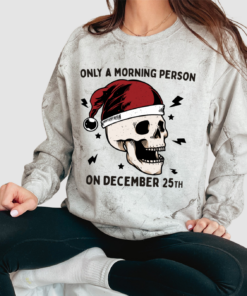 Comfort Colors Colorblast Only A Morning Person on December 25th  Sweatshirt