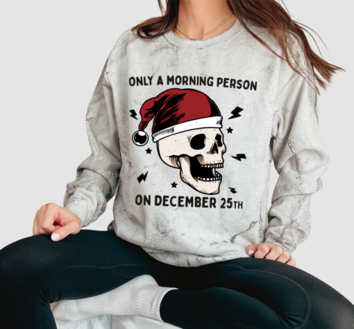 Comfort Colors Colorblast Only A Morning Person on December 25th  Sweatshirt