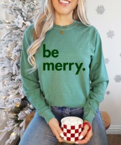 Comfort Colors Long Sleeved Green Be Merry Tee