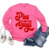 Comfort Colors Long Sleeved Pies Before Guys Tee
