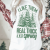 Comfort Colors or Bella I Like Them Real Thick and Sprucey Shirt Unisex Funny Christmas Shirt