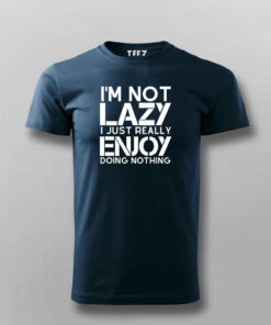 I’m Not Lazy I Just Really Enjoy Doing Nothing T-Shirt For Men 1 I'm Not Lazy I Just Really Enjoy Doing Nothing T Shirt For Men 2