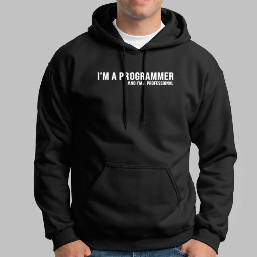 I Am A Programmer And I AM A Professional Hoodies For Me