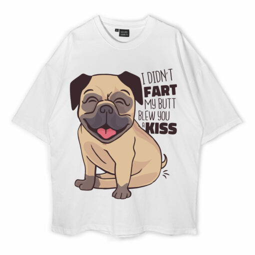 I Didn’t Fart My Butt Blew You A Kiss Oversized T-Shirt