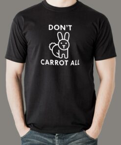 I Don’t Carrot All funny T-shirt for Men