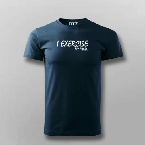 I Exercise My Mind T- Shirt For Men