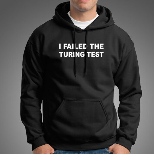 I Failed The Turing Test AI Artificial Intelligence Hoodies For Men