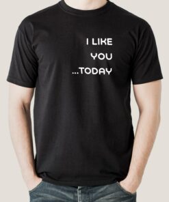 I Like You Today.. Men’s T-shirt