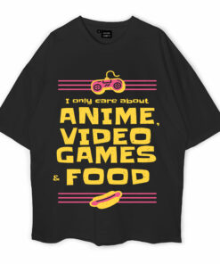 I Only Care About Anime Video Games Food Oversized T-Shirt