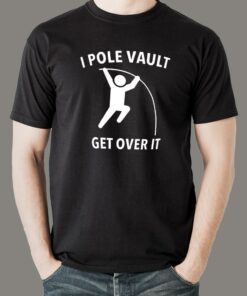 I Pole Vault Get Over It T-shirt for Men