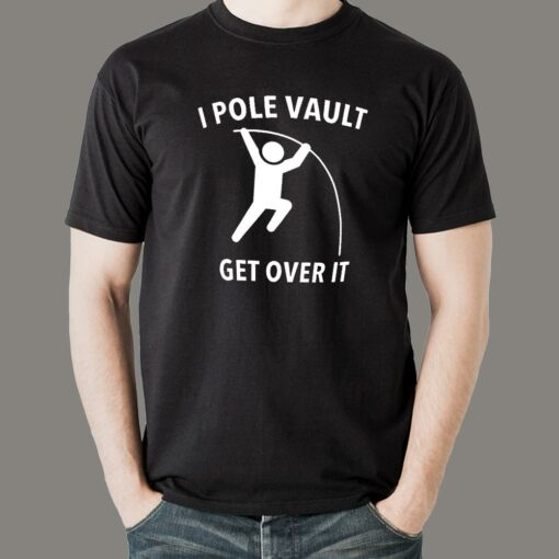 I Pole Vault Get Over It T-shirt for Men