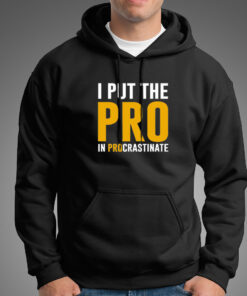 I Put The Pro In Procrastinate Funny Quote Hoodies For Men