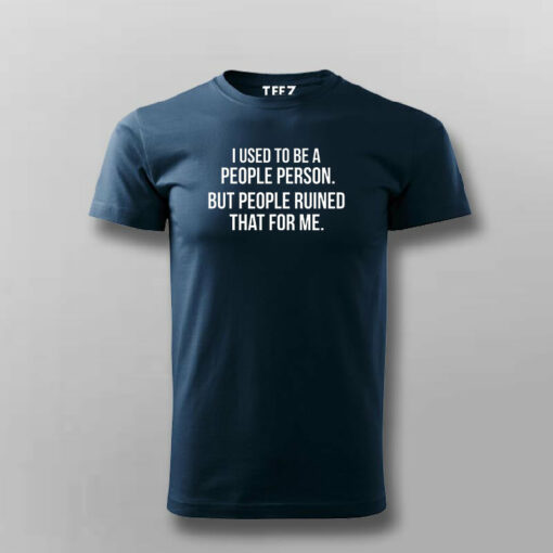 I Used To Be A People Person But  People Ruined That For Me T-Shirt For Men