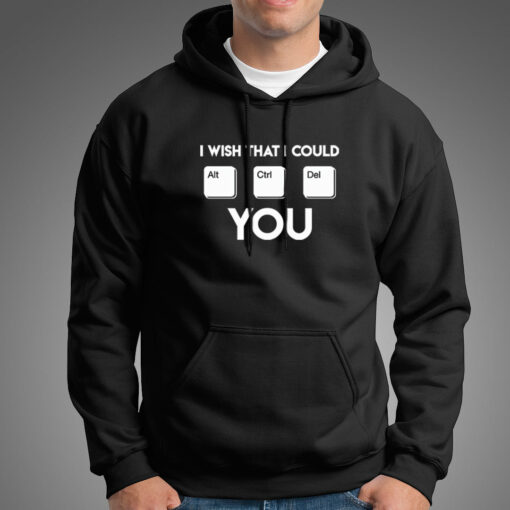 I Wish That Could Alt Ctrl Del You Hoodies For Men