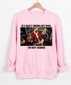 If I Can’t Bring My Dog, I’m Not Going Funny Christmas – Sweatshirt – Adult and Youth Sizes – Bella or Gildan