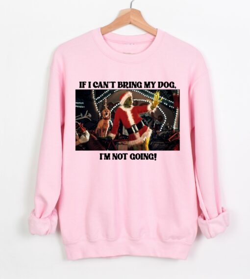 If I Can’t Bring My Dog, I’m Not Going Funny Christmas – Sweatshirt – Adult and Youth Sizes – Bella or Gildan