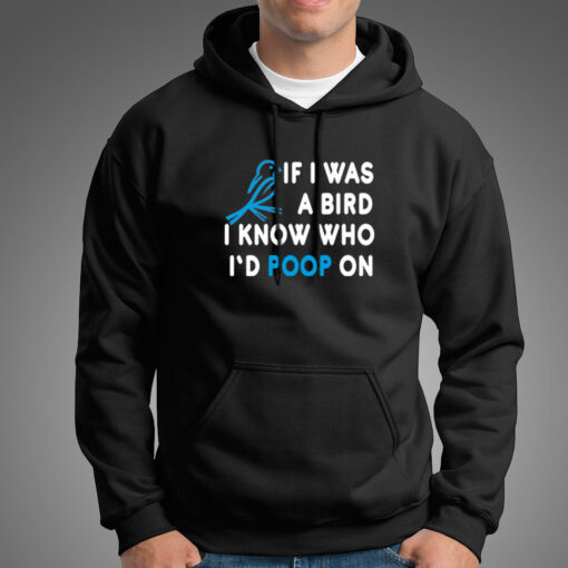 If I Was A Bird I Know Who I’d Poop On Hoodies For Men