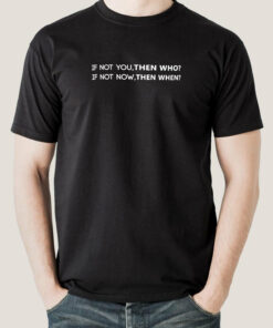 If Not You, Then Who Men’s T-shirt
