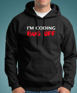 I’m Coding Bug Off Programmer Funny Hoodies For Men