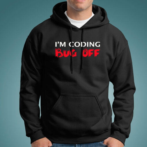 I’m Coding Bug Off Programmer Funny Hoodies For Men