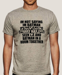 I’m Not Saying I’m Batman, But I’m Batman – Men’s T-shirt