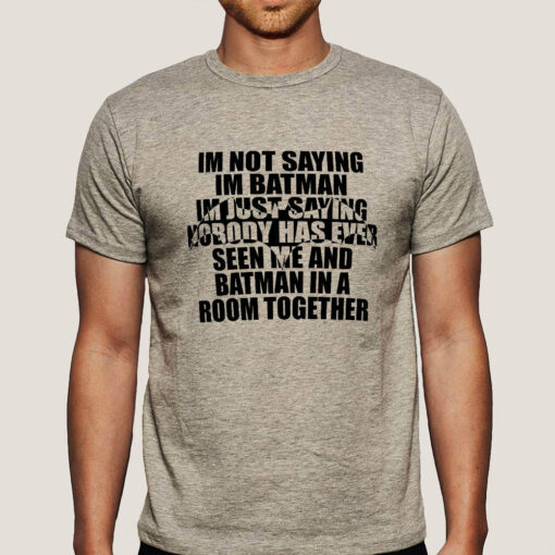 I’m Not Saying I’m Batman, But I’m Batman – Men’s T-shirt