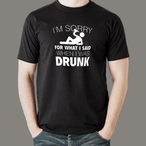 I’m Sorry For What I Said When I Was Drunk Men’s T-shirt