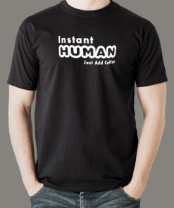 Instant Human Just Add Coffee Funny T-Shirt For Men