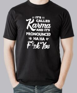 It’s Called Karma And Pronunced Ha Ha Ha Men’s Karma T-shirt