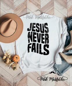 Jesus Never Fails Religious Sweatshirt Super Cute Thanksgiving or Christmas Sweatshirt  Bella Canvas Sweatshirt