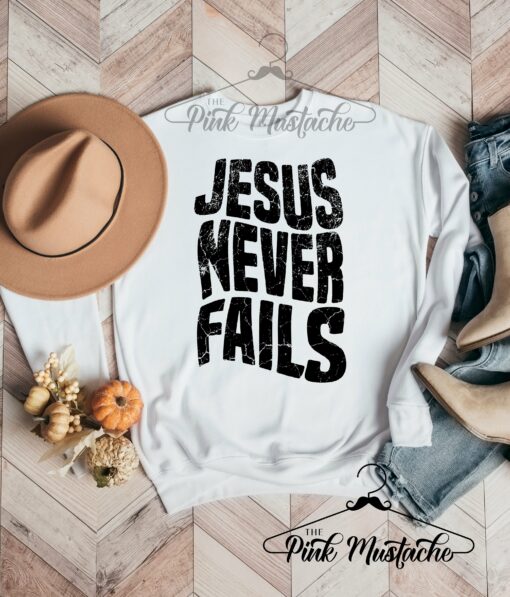 Jesus Never Fails Religious Sweatshirt Super Cute Thanksgiving or Christmas Sweatshirt  Bella Canvas Sweatshirt