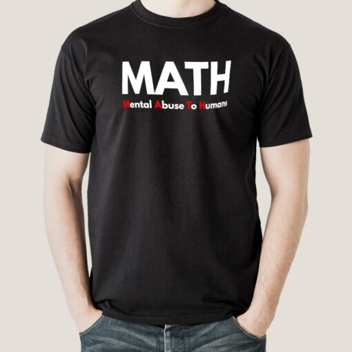 MATH Mental Abuse To Humans T-Shirt – Survive the Numbers