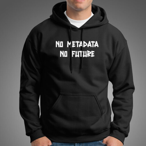 No Metadata No Future Hoodies For Men