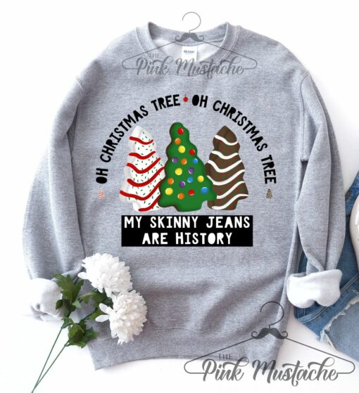 Oh Christmas Tree, Oh Christmas Tree My Skinny Jeans Are History Sweatshirt Christmas  Christmas Sweatshirt Fleece Crewneck