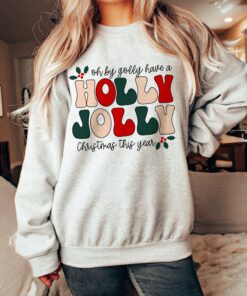 Oh by Golly, Have a Holly Jolly Christmas – Sweatshirt
