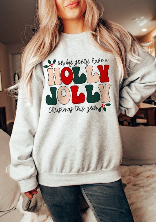 Oh by Golly, Have a Holly Jolly Christmas – Sweatshirt