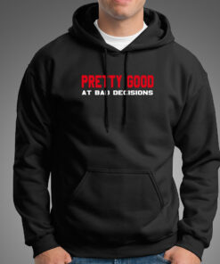Pretty Good At Bad Decisions Funny Sarcastic Hoodies For Men