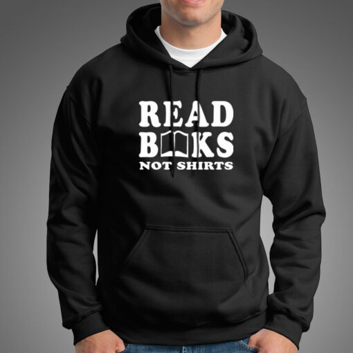 Read Books Not Shirts Funny Hoodies For Men