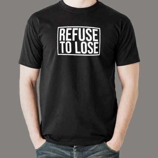 Refuse to Lose Men’s T-shirt