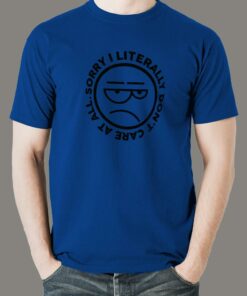 Sorry, I Literally Don’t care at all Men’s Attitude T-shirt