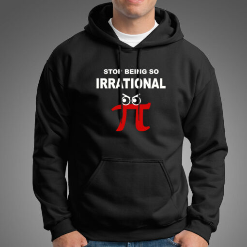 Stop Being So Irrational Pi Day Math Humor Pie Hoodies For Men