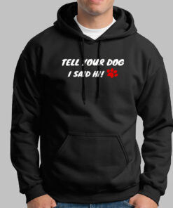 Tell Your Dog I Said Hi Men’s Pet Animal Hoodies Tell Your Dog I Said Hi Men’s Pet Animal Hoodies