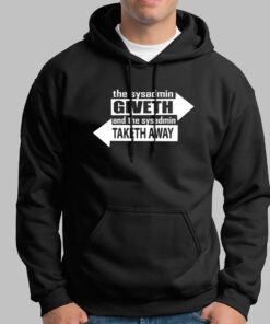 The Sysadmin Giveth And The Sysadmin Taketh Away Hoodies For Men The Sysadmin Giveth And The Sysadmin Taketh Away Hoodies For Men