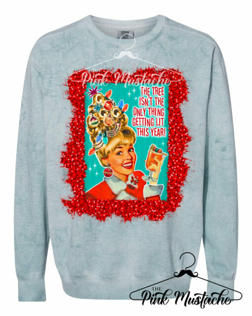 The Tree Isn’t The Only Thing Getting Lit This Year Funny Christmas Sweatshirt