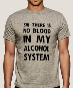 There Is No Blood In My Alcohol System Men’s T-shirt