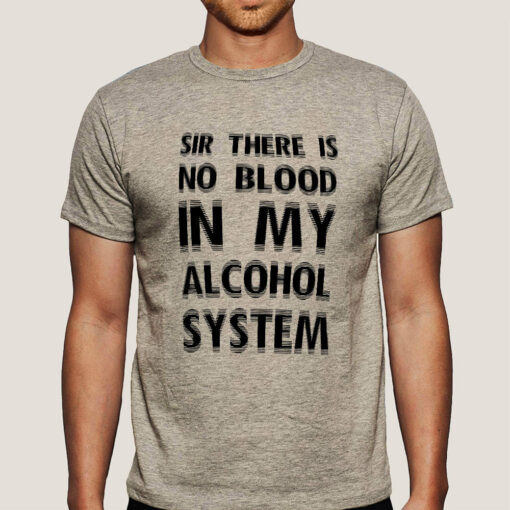 There Is No Blood In My Alcohol System Men’s T-shirt