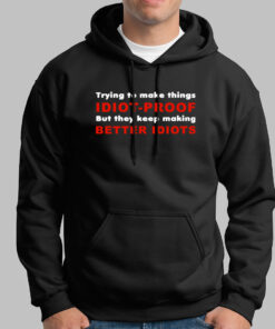 They Keep Making Better Idiots Funny Programming Hoodies For Men They Keep Making Better Idiots Funny Programming Hoodies For Men