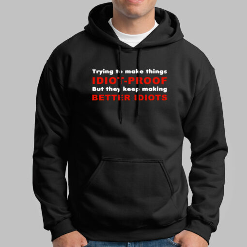 They Keep Making Better Idiots Funny Programming Hoodies For Men